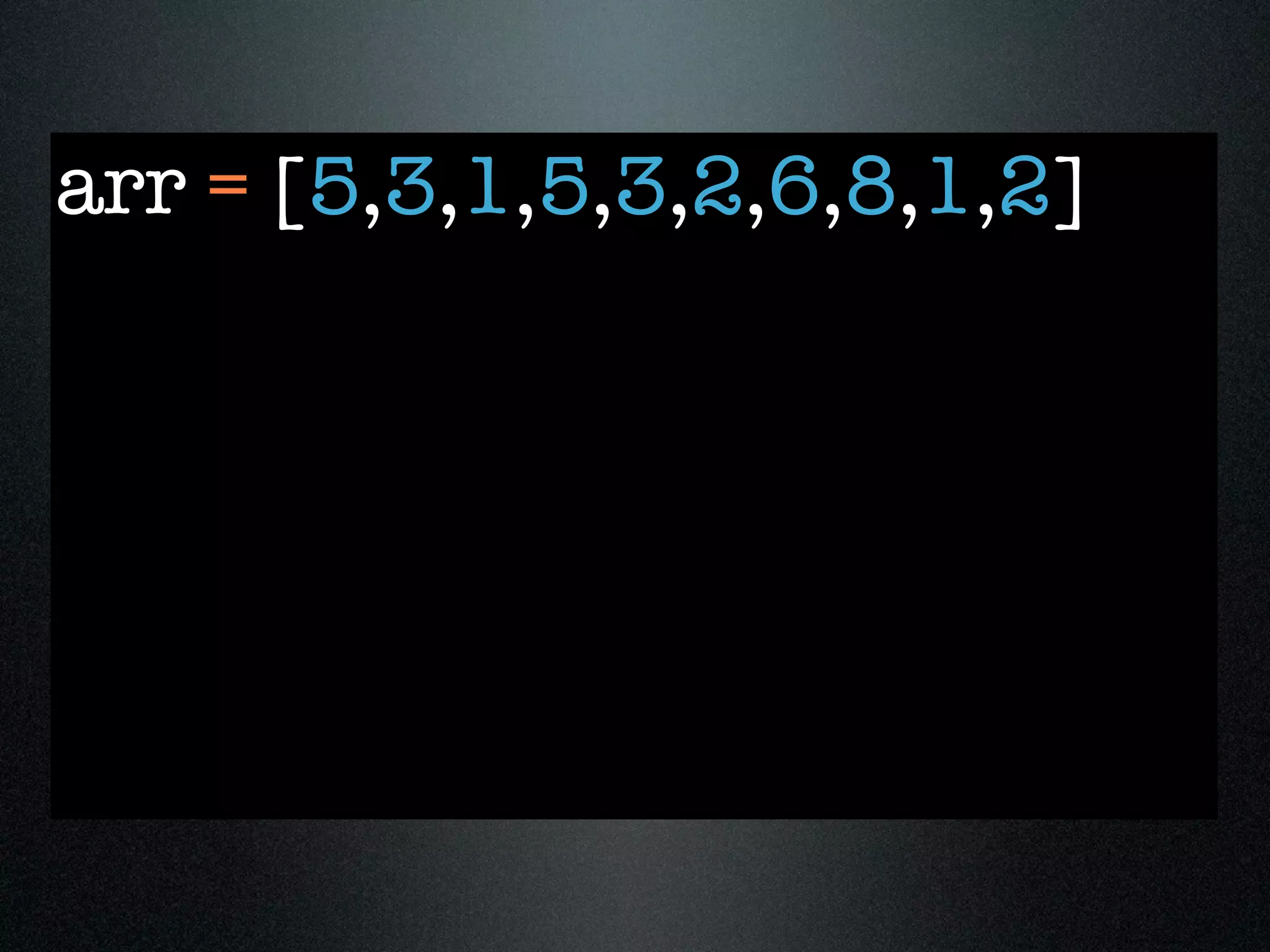 arr = [5,3,1,5,3,2,6,8,1,2]
 