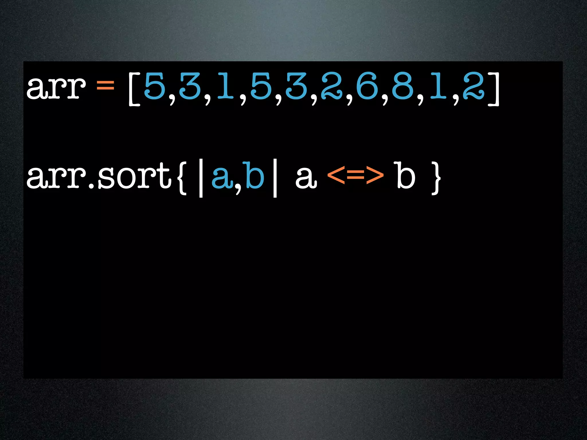 arr = [5,3,1,5,3,2,6,8,1,2]

arr.sort{|a,b| a <=> b }
 