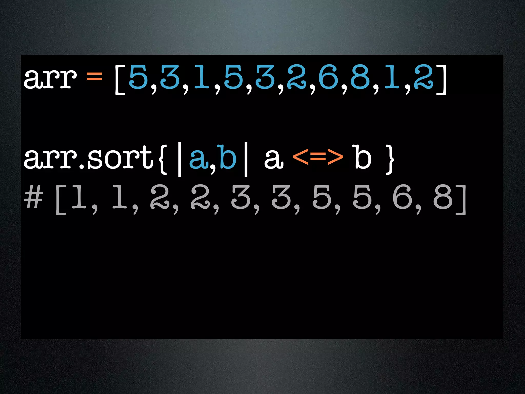 arr = [5,3,1,5,3,2,6,8,1,2]

arr.sort{|a,b| a <=> b }
# [1, 1, 2, 2, 3, 3, 5, 5, 6, 8]
 