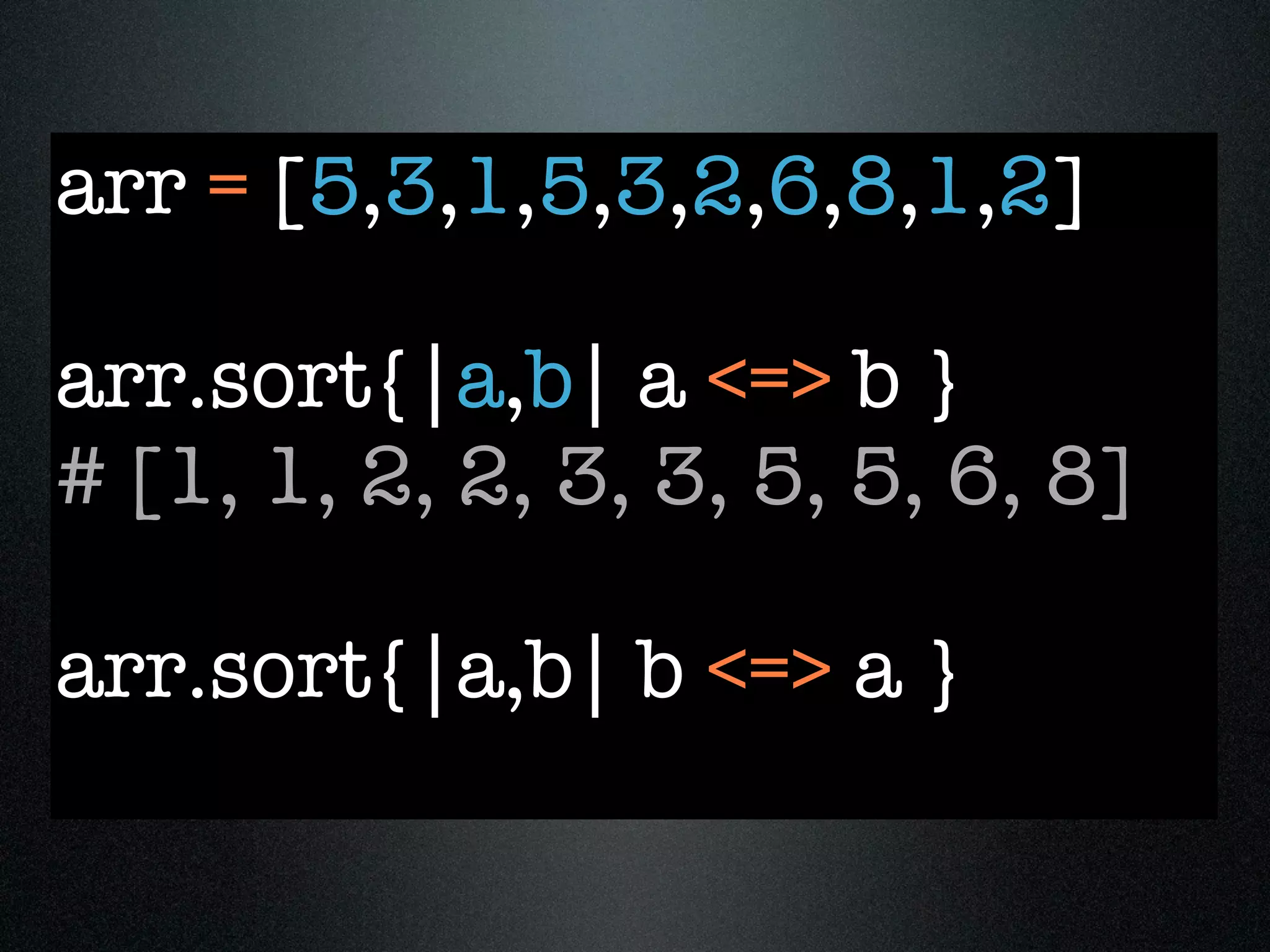 arr = [5,3,1,5,3,2,6,8,1,2]

arr.sort{|a,b| a <=> b }
# [1, 1, 2, 2, 3, 3, 5, 5, 6, 8]

arr.sort{|a,b| b <=> a }
 
