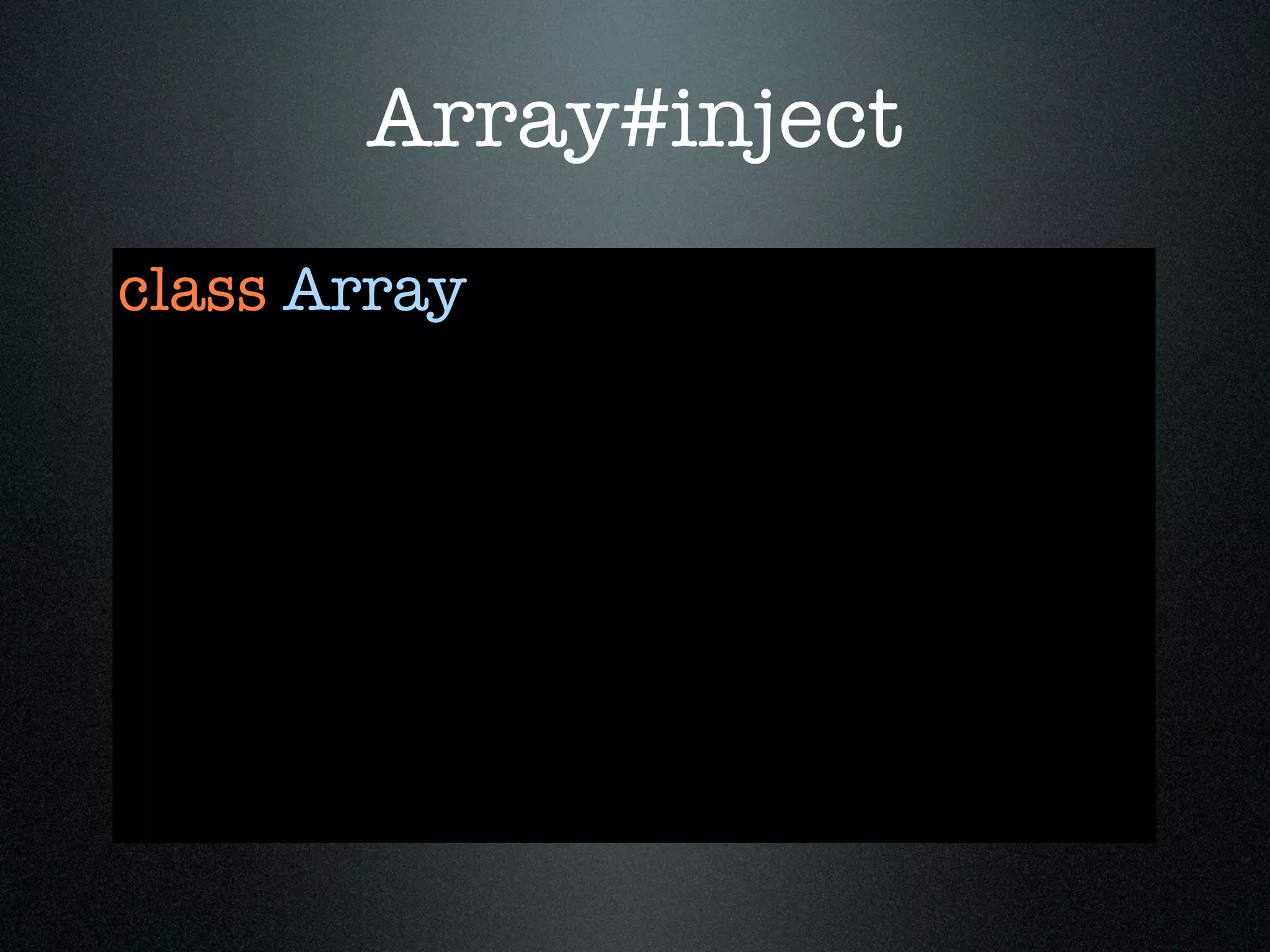 Array#inject
class Array
 
