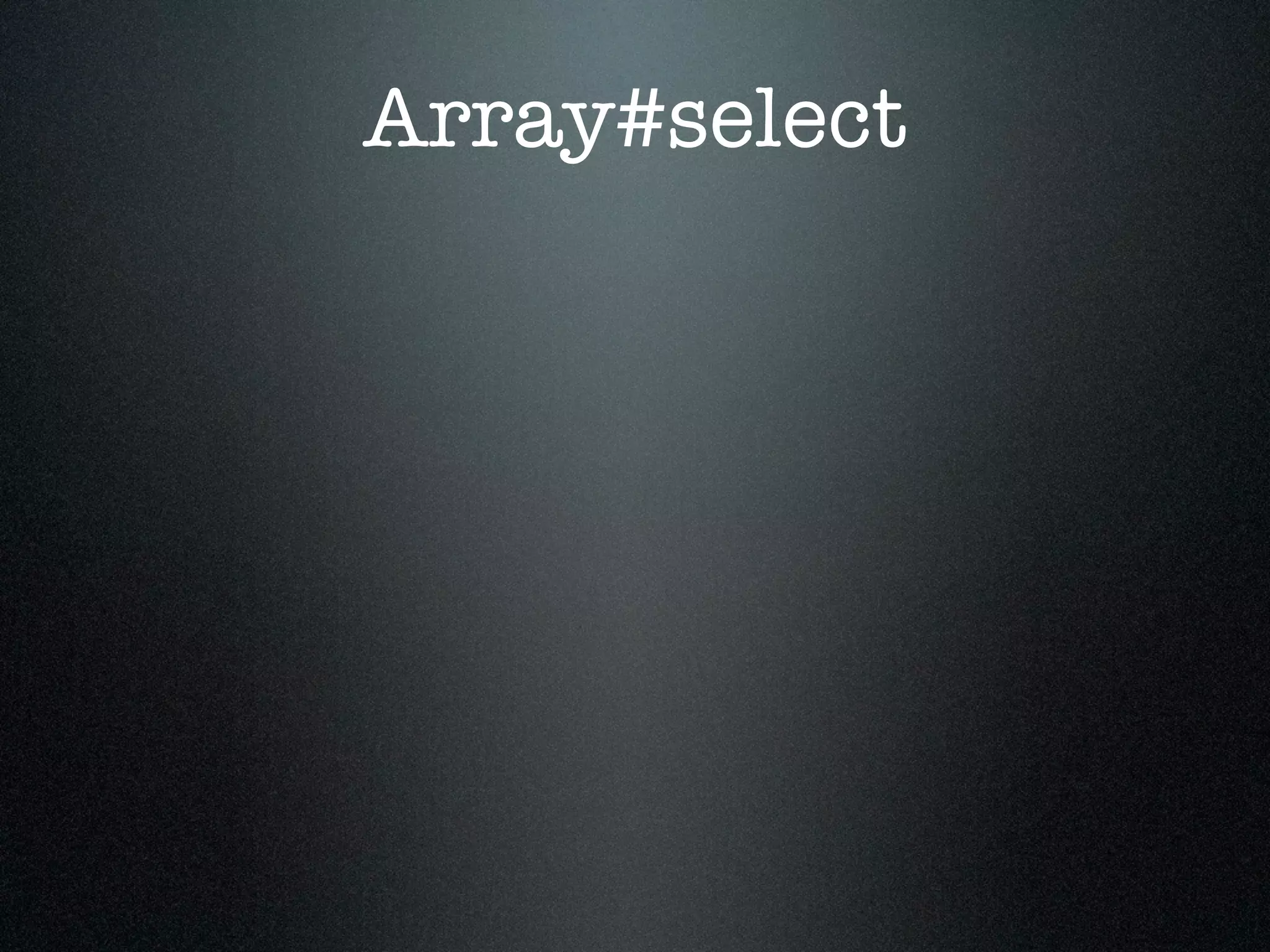 Array#select
 