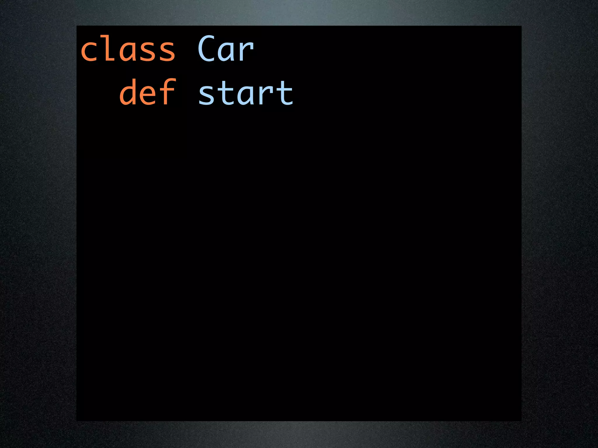 class Car
  def start
 