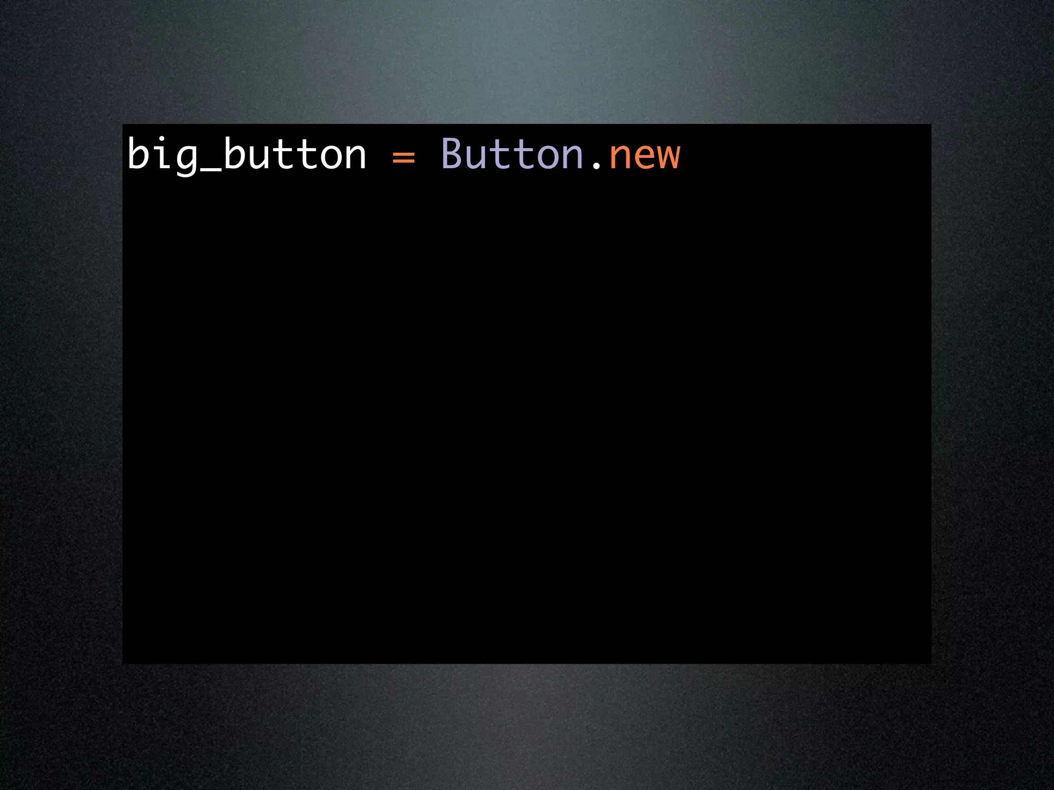 big_button = Button.new
 