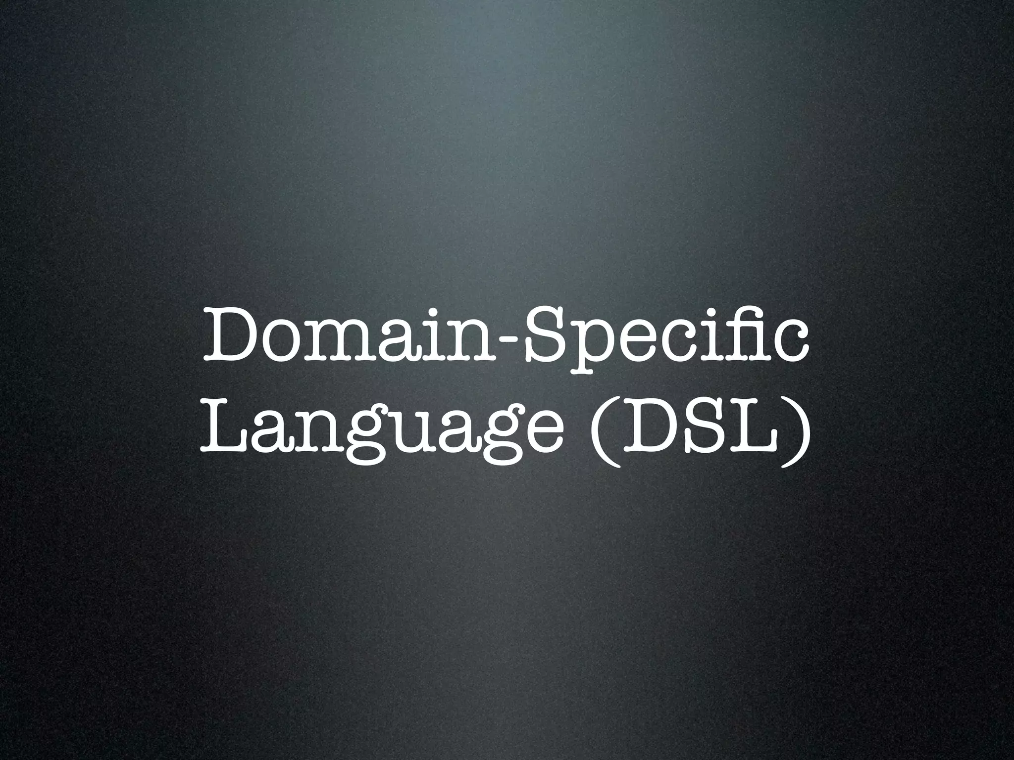Domain-Speciﬁc
Language (DSL)
 