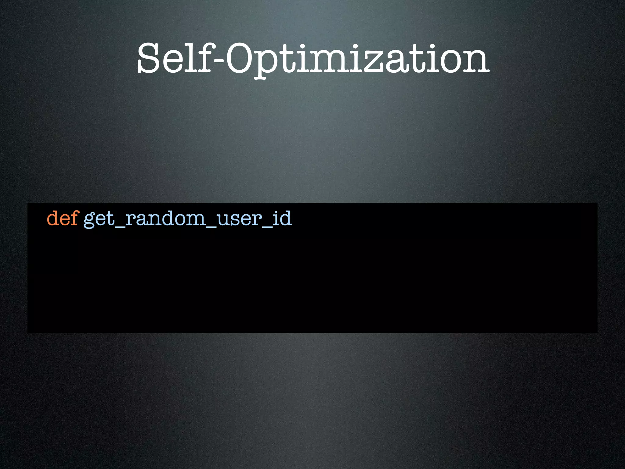 Self-Optimization


def get_random_user_id
 