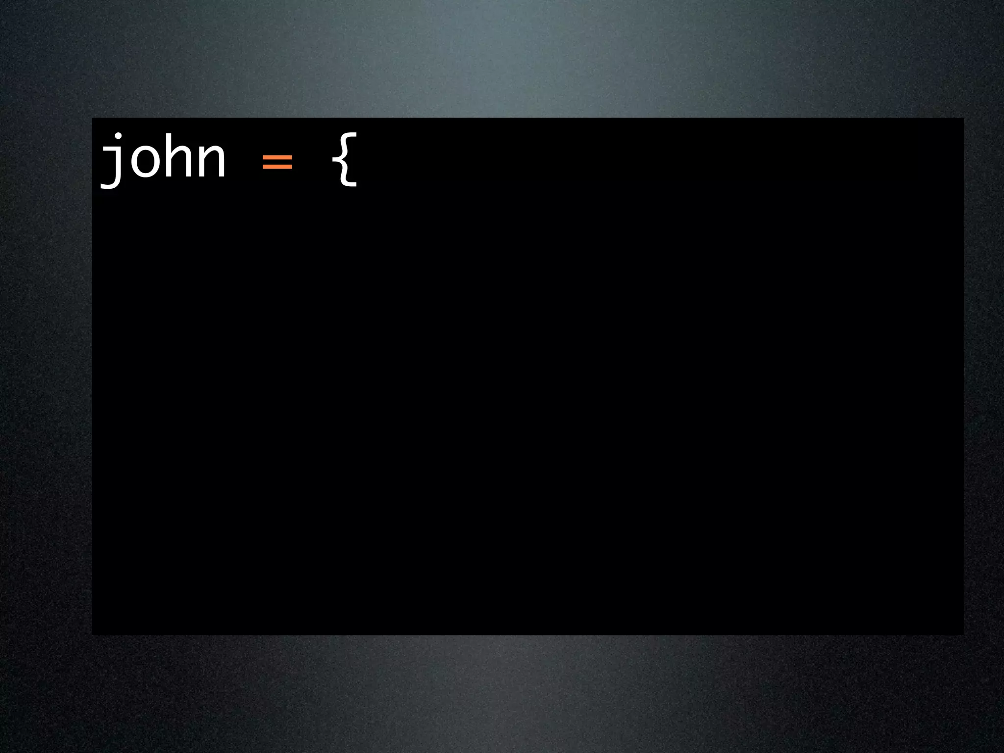john = {
 