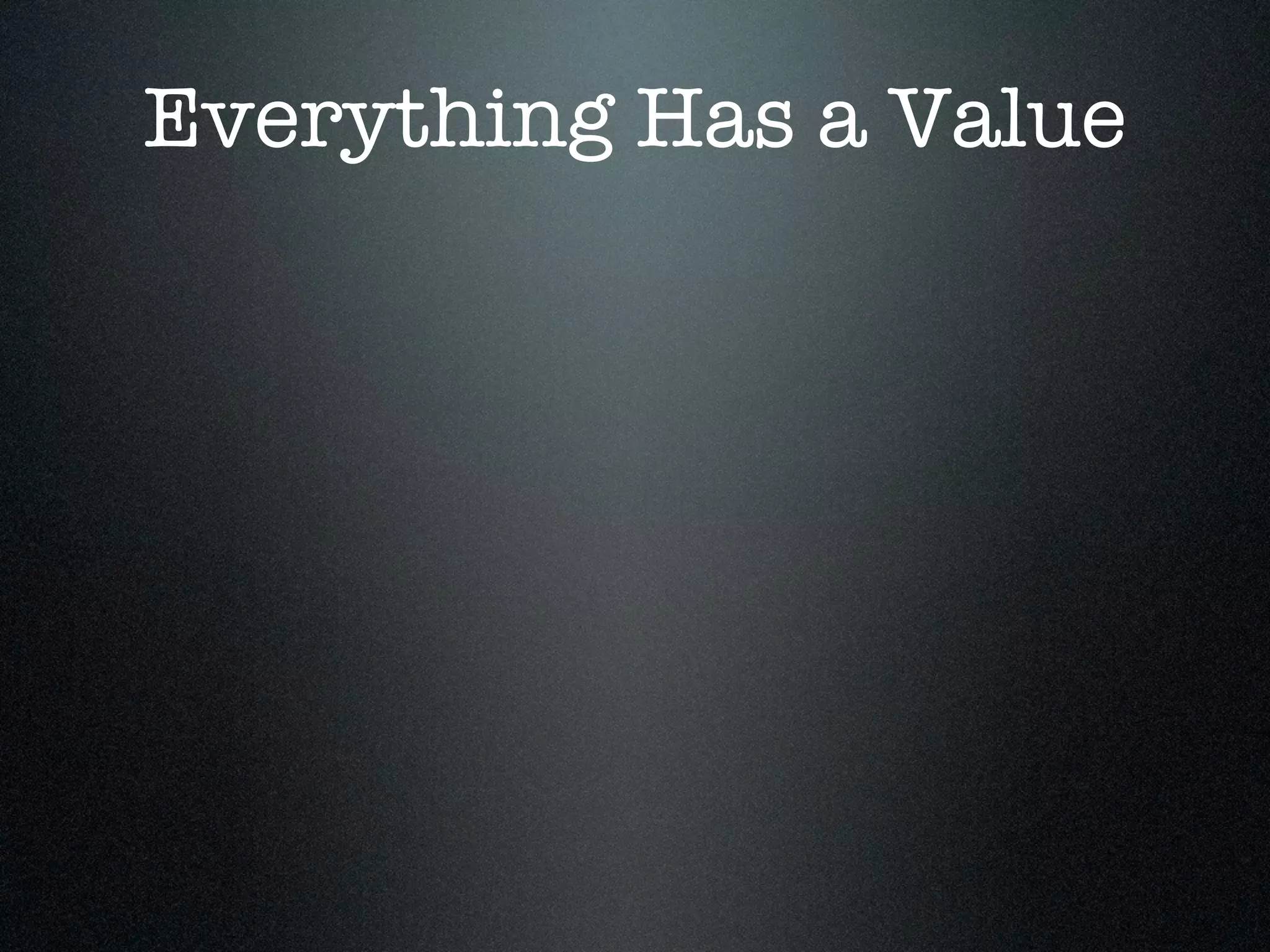 Everything Has a Value
 