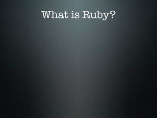 What is Ruby?
 