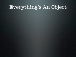 Everything’s An Object
 