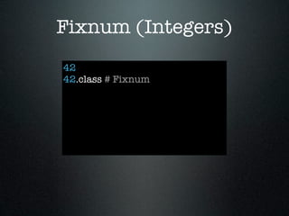 Fixnum (Integers)
42
42.class # Fixnum
 