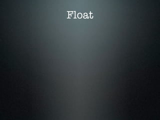 Float
 