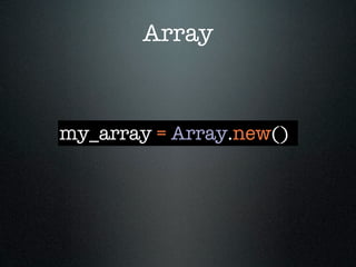 Array



my_array = Array.new()
 