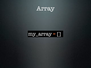 Array



my_array = []
 