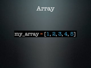 Array



my_array = [1, 2, 3, 4, 5]
 