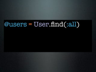 @users = User.ﬁnd(:all)
 
