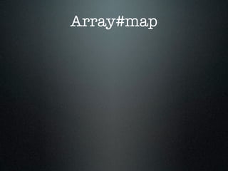 Array#map
 