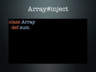 Array#inject
class Array
 def sum
 