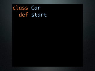 class Car
  def start
 