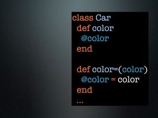 class Car
 def color
  @color
 end

 def color=(color)
   @color = color
 end
 ...
 
