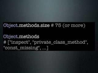 Object.methods.size # 75 (or more)

Object.methods
# ["inspect", "private_class_method",
"const_missing", ...]
 