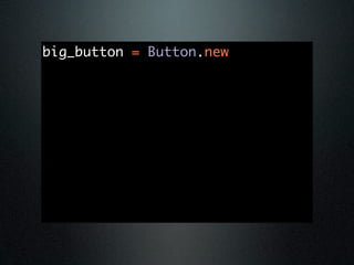 big_button = Button.new
 