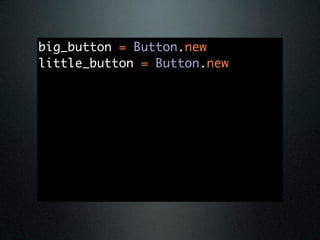 big_button = Button.new
little_button = Button.new
 