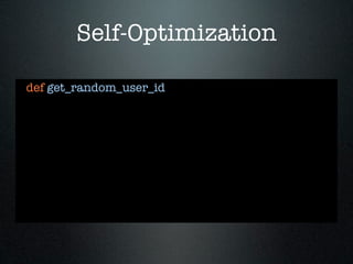 Self-Optimization

def get_random_user_id
 