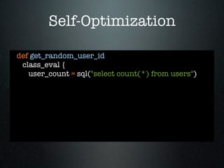 Self-Optimization

def get_random_user_id
 class_eval {
   user_count = sql("select count(*) from users")
 
