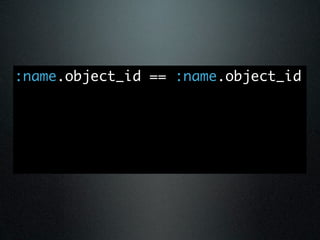 :name.object_id == :name.object_id
 