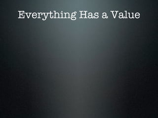 Everything Has a Value
 