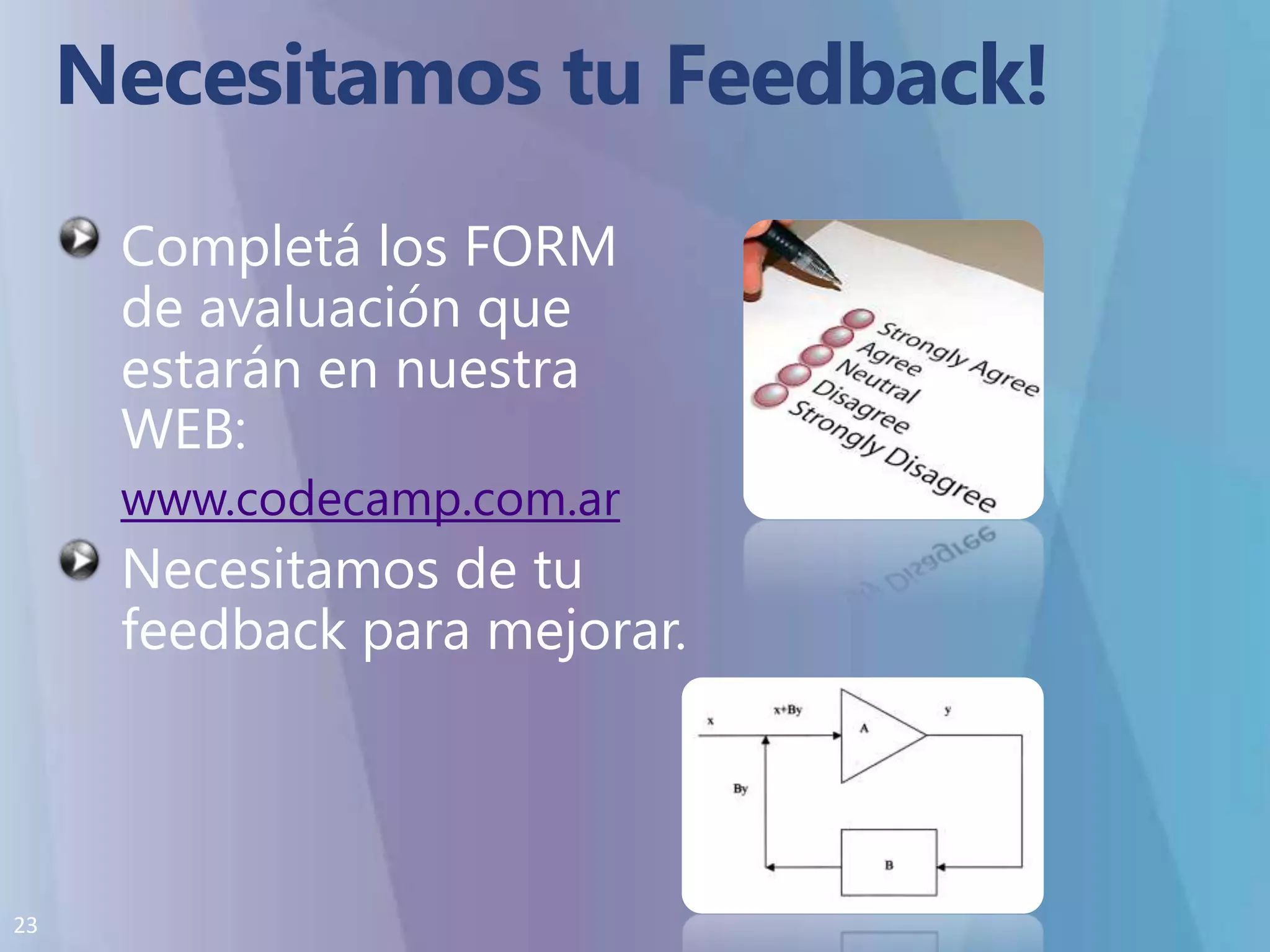 Necesitamos tu Feedback!Completá los FORM de avaluación que estarán en nuestra WEB:www.codecamp.com.arNecesitamos de tu feedback para mejorar.