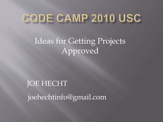 Ideas for Getting Projects
Approved
JOE HECHT
joehechtinfo@gmail.com
 