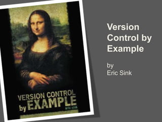 Version
Control by
Example
by
Eric Sink
 