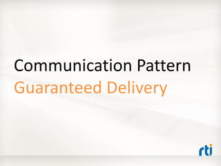 Communication Pattern
Guaranteed Delivery
 