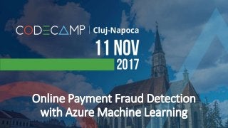 Online Payment Fraud Detection
with Azure Machine Learning
 