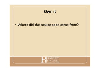 Own it
• Where did the source code come from?
 