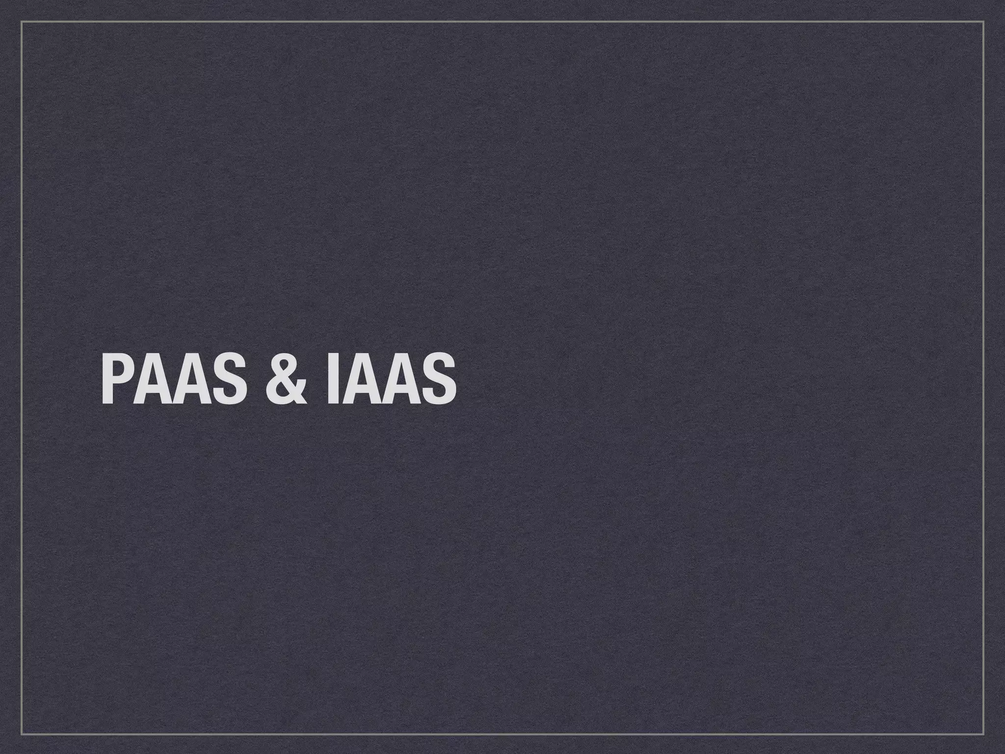 PAAS & IAAS 
 