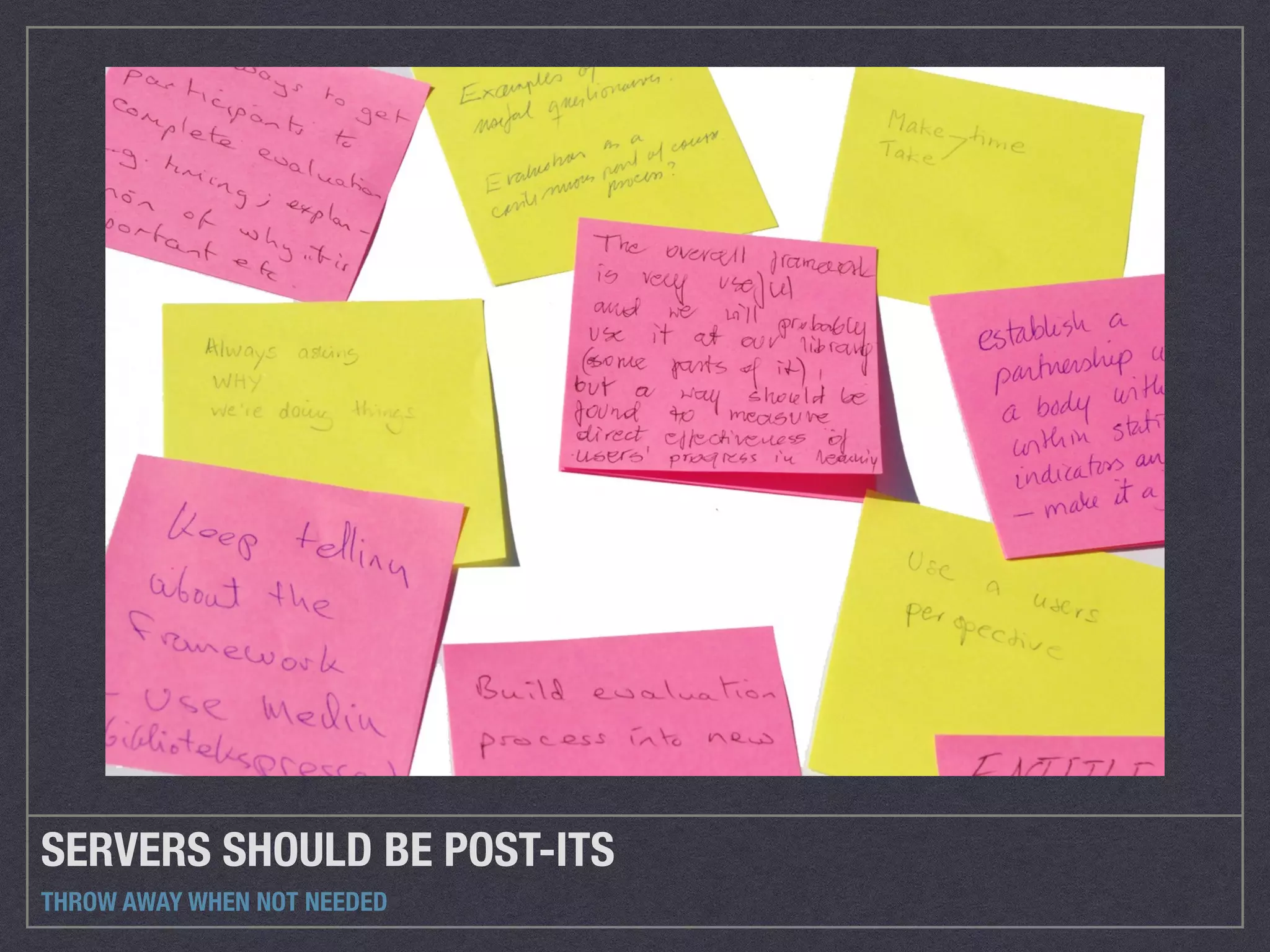 SERVERS SHOULD BE POST-ITS 
THROW AWAY WHEN NOT NEEDED 
 