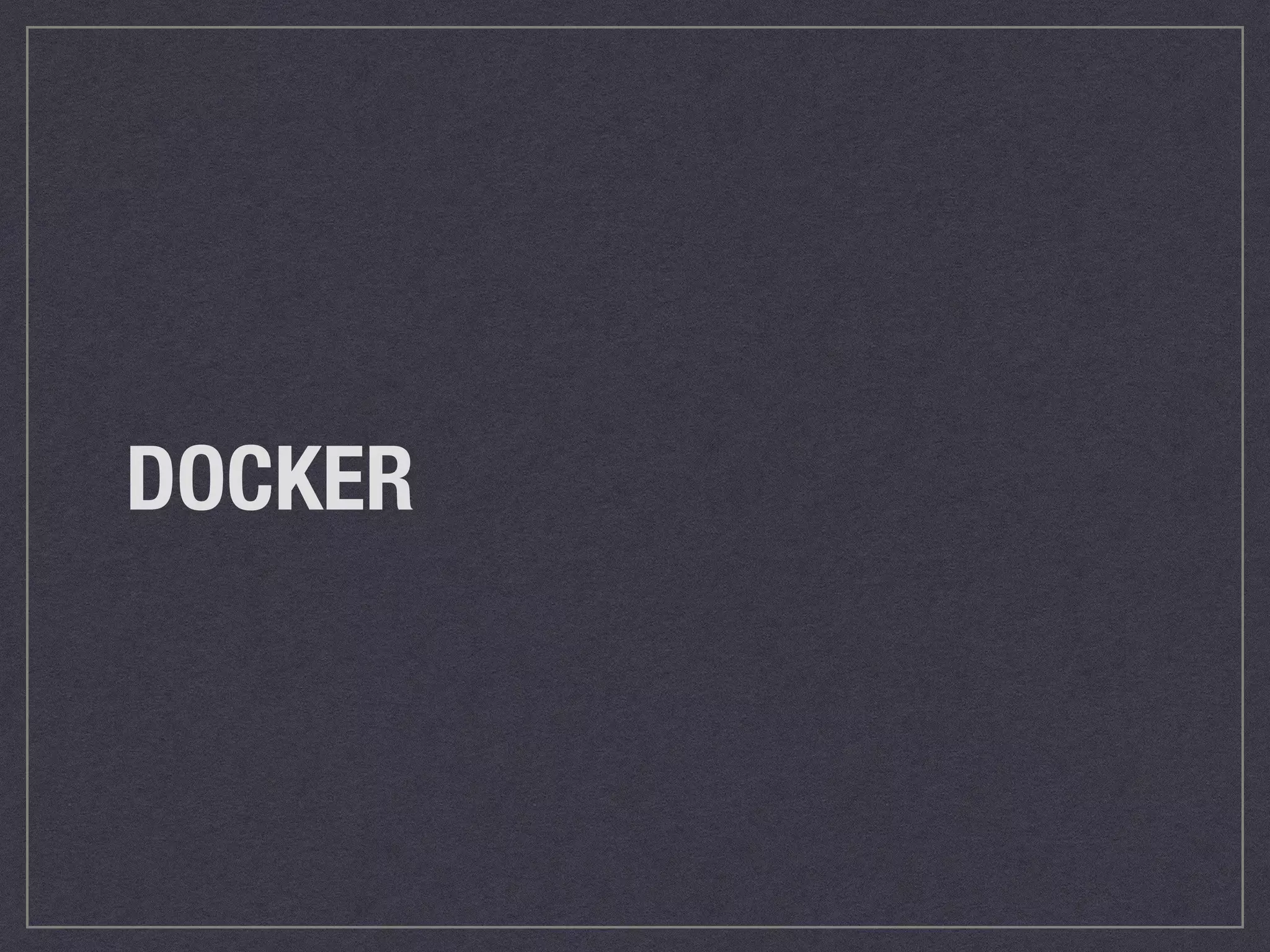 DOCKER 
 