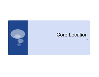 Core Location
            4
 