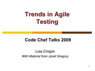 Trends in Agile Testing Code Chef Talks 2009 Lisa Crispin With Material from Janet Gregory 