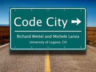 Richard Wettel and Michele Lanza
University of Lugano, CH
Code City
 