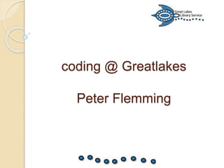 coding @ Greatlakes
Peter Flemming
 