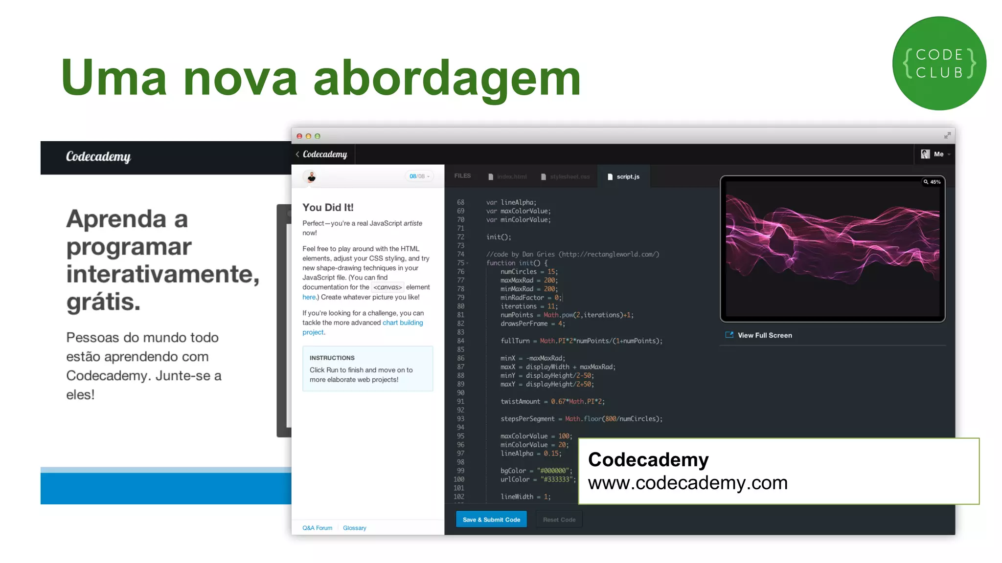 Uma nova abordagem

Codecademy
www.codecademy.com

 