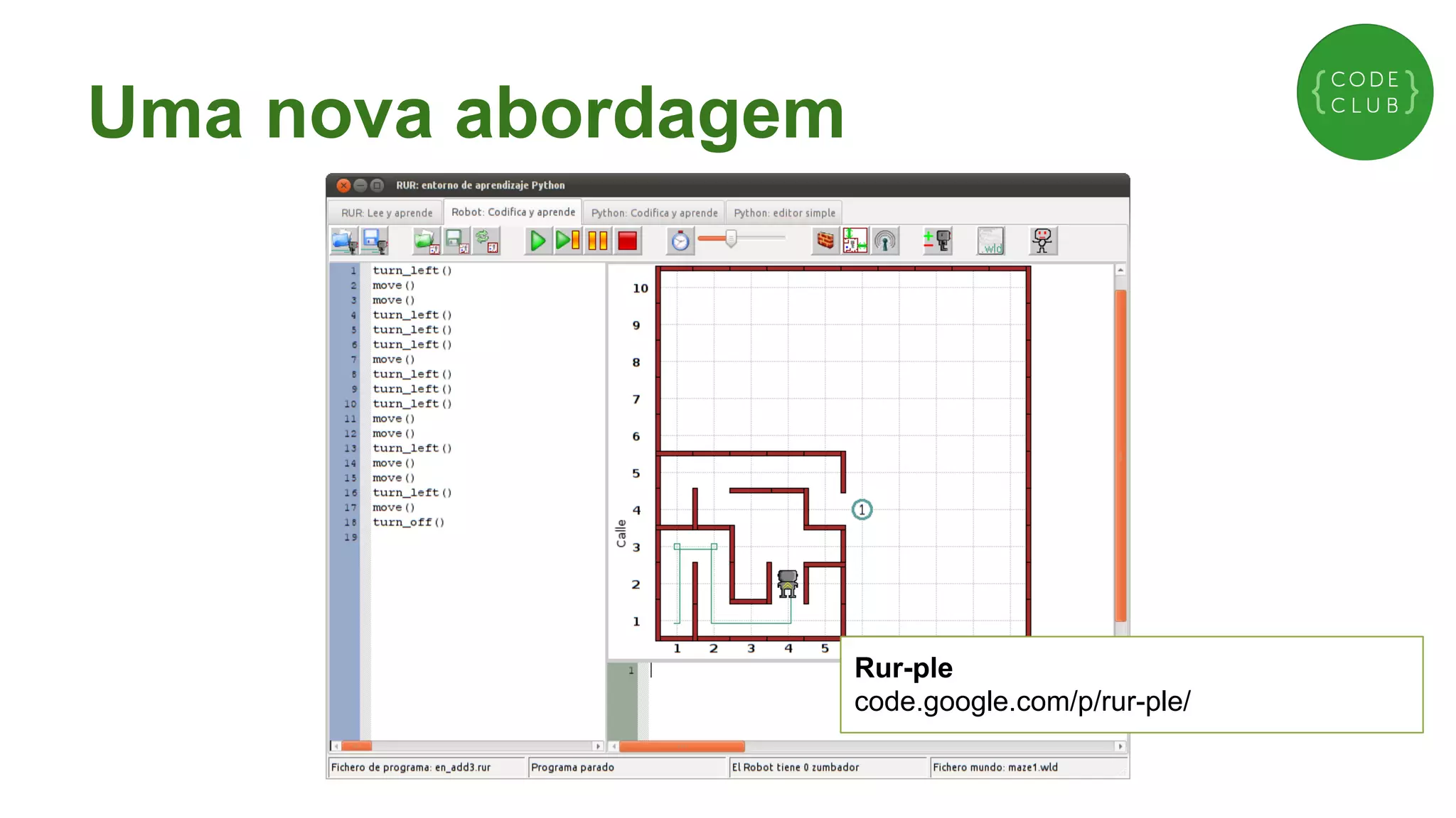 Uma nova abordagem

Rur-ple
code.google.com/p/rur-ple/

 