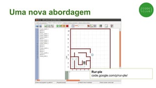 Uma nova abordagem

Rur-ple
code.google.com/p/rur-ple/

 