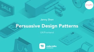 @jennyshen
Jenny Shen
Persuasive Design Patterns
UX/Frontend
 