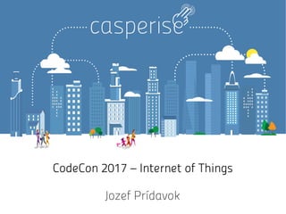 CodeCon 2017 – Internet of Things
Jozef Prídavok
 