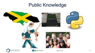 2
Public Knowledge
CodeConf LA 2016 July 27 - 29
 